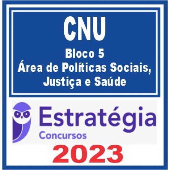 CNU (Bloco 5 – Área de Políticas Sociais, Justiça e Saúde) Estratégia