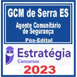 GCM de Serra ES (Agente Comunitário de Segurança) Pós Edital – Estratégia 2023