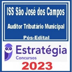 ISS São José dos Campos (Auditor Tributário Municipal) Pós Edital – Estratégia 2023