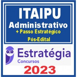 Itaipu (Função: Administrativo + Passo) Pós Edital – Estratégia 2023