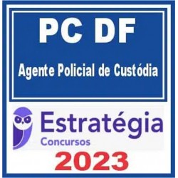 PC DF (Agente Policial de Custódia) Estratégia 2023