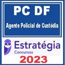 PC DF (Agente Policial de Custódia) Estratégia 2023