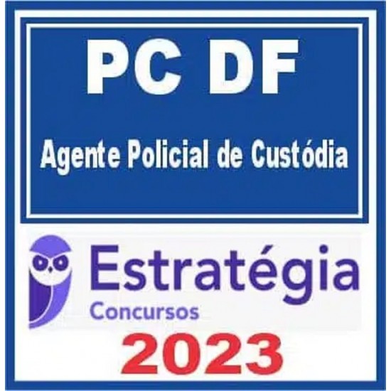 PC DF (Agente Policial de Custódia) Estratégia 2023