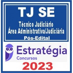 TJ SE (Técnico Judiciário – Área Administrativa/Judiciária) Pós Edital – Estratégia 2023