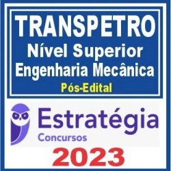 TRANSPETRO (Nível Superior – Júnior – Engenharia Mecânica) Pós Edital – Estratégia 2023