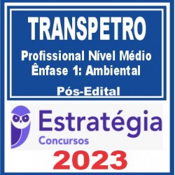 TRANSPETRO (Profissional Nível Médio – Ênfase 1: Ambiental) Pós Edital – Estratégia