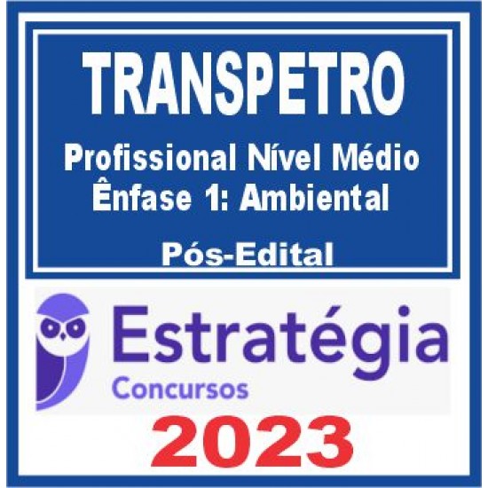 TRANSPETRO (Profissional Nível Médio – Ênfase 1: Ambiental) Pós Edital – Estratégia