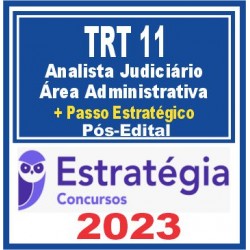 TRT 11 AM/RR (Analista Administrativo + Passo) Pós Edital – Estratégia 2023