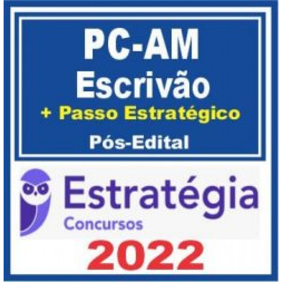 PC AM (Escrivão de Polícia + Passo) Pós Edital – Estratégia 2022