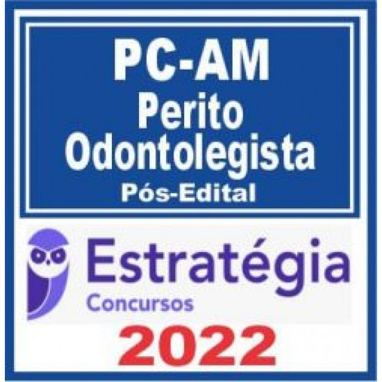 PC AM (Perito Odontolegista) Pós Edital – Estratégia 2022