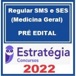 Regular SMS e SES (Medicina Geral) - Pacote - 2022 (Pré-Edital)