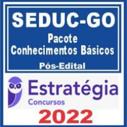 SEDUC GO (Pacote Conhecimentos Básicos) Pós Edital – Estratégia 2022