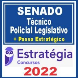 Senado (Técnico – Policial Legislativo + Passo) Estratégia 2022