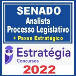 Senado (Analista – Processo Legislativo + Passo) Estratégia 2022