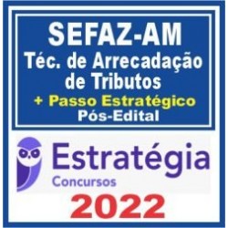 SEFAZ AM (Técnico de Arrecadação de Tributos + Passo) Pós Edital – Estratégia 2022