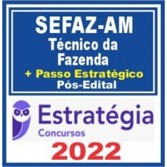 SEFAZ AM (Técnico da Fazenda + Passo) Pós Edital – Estratégia 2022