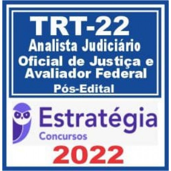 TRT 22ª Região PI (Oficial de Justiça e Avaliador Federal e Analista Judiciário – Área Judiciária) Pós Edital – Estratégia 2022