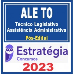 ALE TO (Técnico Legislativo – Assistência Administrativa) Pós Edital – Estratégia 2023