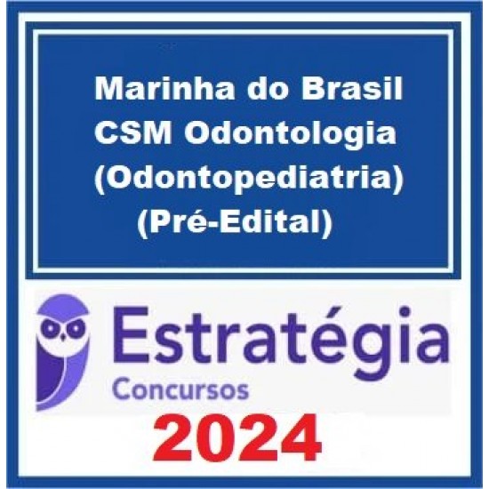 Marinha do Brasil - CSM Odontologia (Odontopediatria) Pacote - 2024 (Pré-Edital) - Estratégia