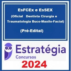 EsFCEx e EsSEX (Oficial Dentista Cirurgia e Traumatologia Buco-Maxilo-Facial) Pacote - 2024 (Pré-Edital) - Estratégia