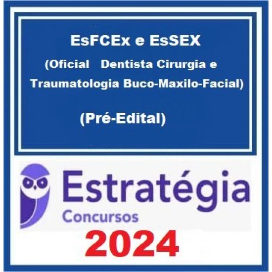 EsFCEx e EsSEX (Oficial Dentista Cirurgia e Traumatologia Buco-Maxilo-Facial) Pacote - 2024 (Pré-Edital) - Estratégia