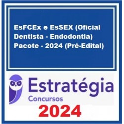 EsFCEx e EsSEX (Oficial Dentista - Endodontia) Pacote - 2024 (Pré-Edital) - Estratégia