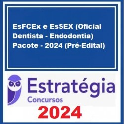 EsFCEx e EsSEX (Oficial Dentista - Endodontia) Pacote - 2024 (Pré-Edital) - Estratégia