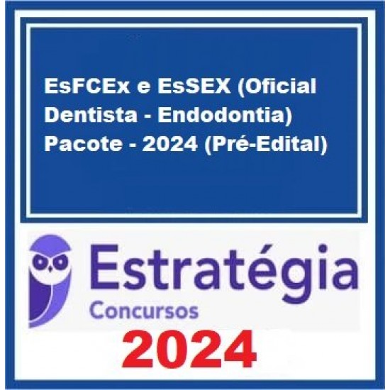 EsFCEx e EsSEX (Oficial Dentista - Endodontia) Pacote - 2024 (Pré-Edital) - Estratégia