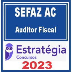 SEFAZ AC (Auditor Fiscal) Estratégia 2023