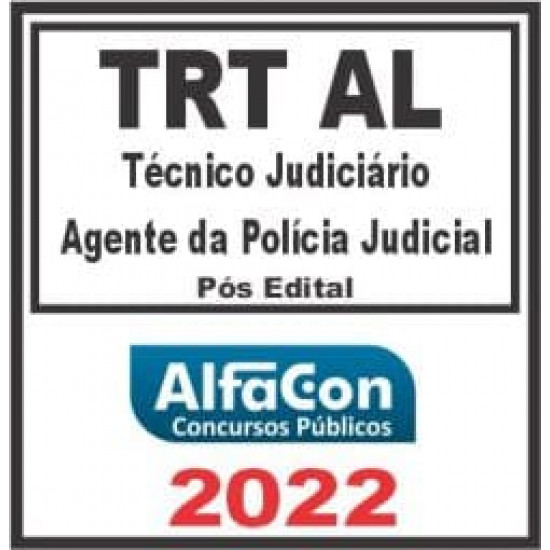 TRT AL – 19ª REGIÃO (TÉCNICO JUDICIÁRIO – AGENTE DA POLÍCIA JUDICIAL) PÓS EDITAL – ALFACON 2022