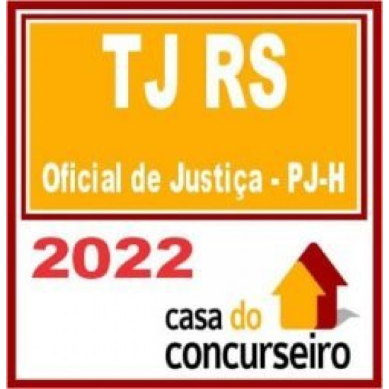 TJ RS – Oficial de Justiça PJ-H – CASA 2022