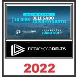 RETA FINAL 30 DIAS DELEGADO ESPÍRITO SANTO - DEDICAÇÃO DELTA