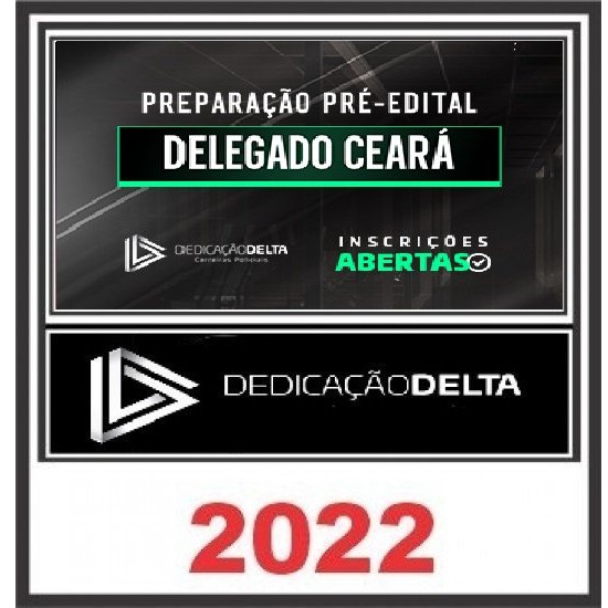 PREPARAÇÃO PRÉ-EDITAL DELEGADO CEARÁ - PC CE - DEDICAÇÃO DELTA