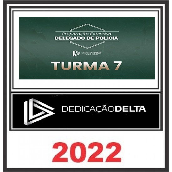 PREPARAÇÃO EXTENSIVA DELEGADO DE POLÍCIA - TURMA 07 -DEDICAÇÃO DELTA