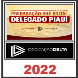 PREPARAÇÃO PRÉ-EDITAL DELEGADO PIAUÍ -  DEDICAÇÃO DELTA 