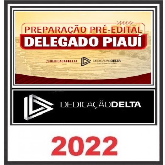 PREPARAÇÃO PRÉ-EDITAL DELEGADO PIAUÍ -  DEDICAÇÃO DELTA