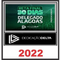 RETA FINAL 30 DIAS DELEGADO ALAGOAS PÓS EDITAL - DEDICAÇÃO DELTA