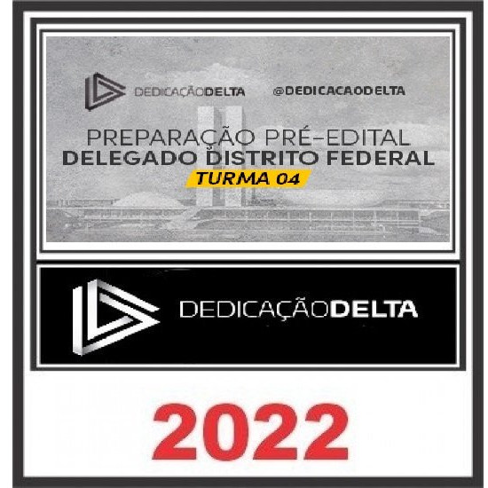 PREPARAÇÃO PRÉ-EDITAL DELEGADO DISTRITO FEDERAL (TURMA 4) DEDICAÇÃO DELTA