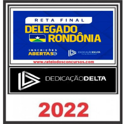 RETA FINAL DELEGADO RONDÔNIA - DEDICAÇÃ DELTA - PÓS EDITAL