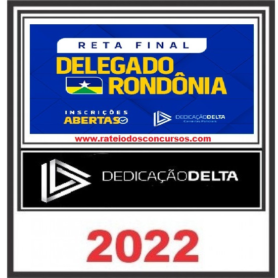 RETA FINAL DELEGADO RONDÔNIA - DEDICAÇÃ DELTA - PÓS EDITAL