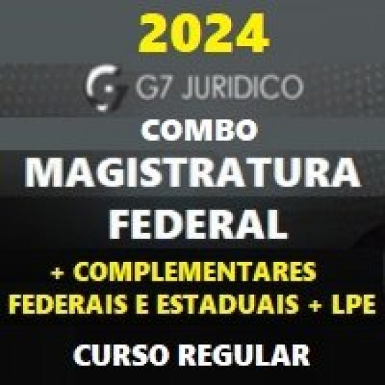 COMBO MAGISTRATURA FEDERAL (JUIZ FEDERAL) + COMPLEMENTARES FEDERAIS E ESTADUAIS + LPE – G7 JURÍDICO 2024