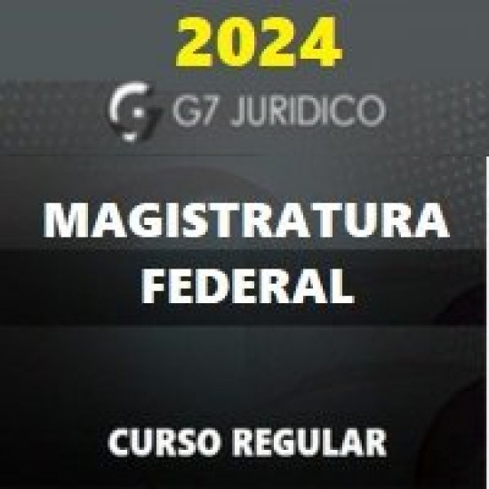 MAGISTRATURA FEDERAL (JUIZ FEDERAL) G7 JURÍDICO 2024