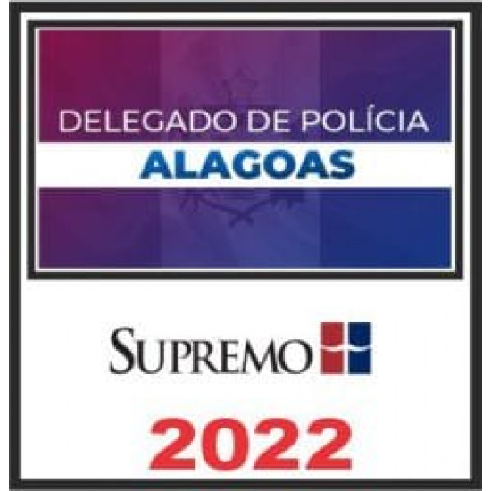 PC AL (Delegado) Edital Publicado – Supremo 2022